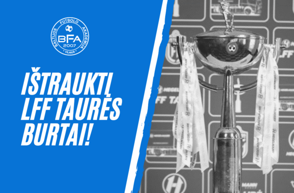 Ištraukti LFF taurės burtai: BFA susitiks su Kybartų „Sveikata“